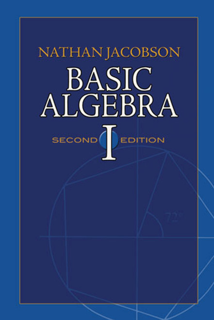 Basic Algebra I (Second Edition) by Nathan Jacobson, 9780486471891
