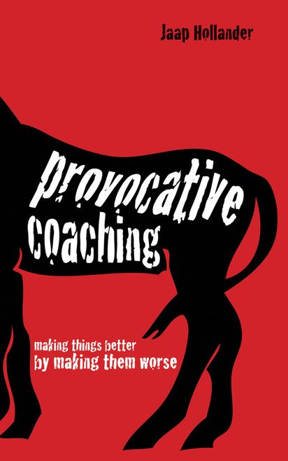 Provocative Coaching (Making Things Better By Making Them Worse) by Jaap Hollander, 9781845908577