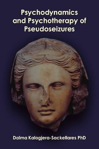 Psychodynamics and Psychotherapy of Pseudoseizures by Dalma Kalogjera-Sackellares, 9781904424277
