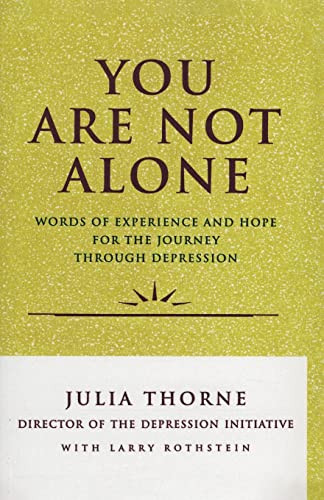 You Are Not Alone (Words of Experience & Hope for the Journey Through Depresion) by Julia Thorne, 9780060969776