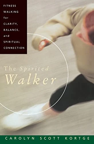 The Spirited Walker (Fitness Walking For Clarity, Balance, and Spiritual Connection) by Carolyn S. Kortge, 9780060647360