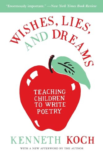 Wishes, Lies, and Dreams (Teaching Children to Write Poetry) by Kenneth Koch, Ron Padgett, 9780060955090