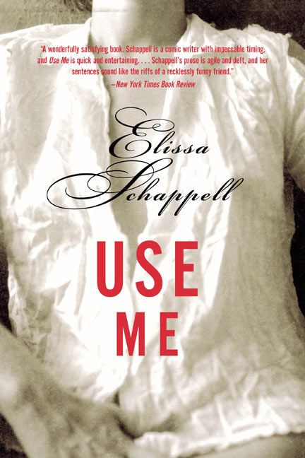 Use Me (Fiction) by Elissa Schappell, 9780060959609