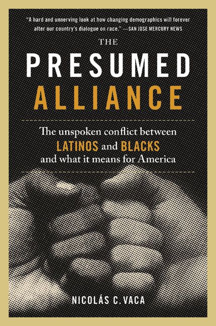 The Presumed Alliance (The Unspoken Conflict Between Latinos and Blacks and What It Means for America) by Nicolas C. Vaca, PhD, 9780060522056