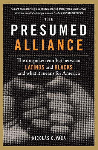 The Presumed Alliance (The Unspoken Conflict Between Latinos and Blacks and What It Means for America) by Nicolas C. Vaca, PhD, 9780060522056