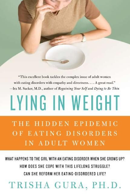 Lying in Weight (The Hidden Epidemic of Eating Disorders in Adult Women) by Trisha Gura, PhD, 9780060761493