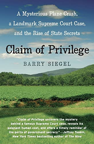 Claim of Privilege (A Mysterious Plane Crash, a Landmark Supreme Court Case, and the Rise of State Secrets) by Barry Siegel, 9780060777036