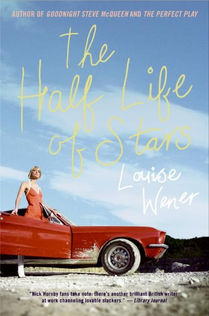 The Half Life of Stars (A Novel) by Louise Wener, 9780060841737