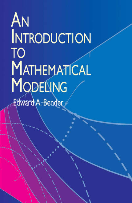 An Introduction to Mathematical Modeling by Edward A. Bender, 9780486411804