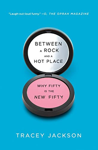 Between a Rock and a Hot Place (Why Fifty Is the New Fifty) by Tracey Jackson, 9780061669286
