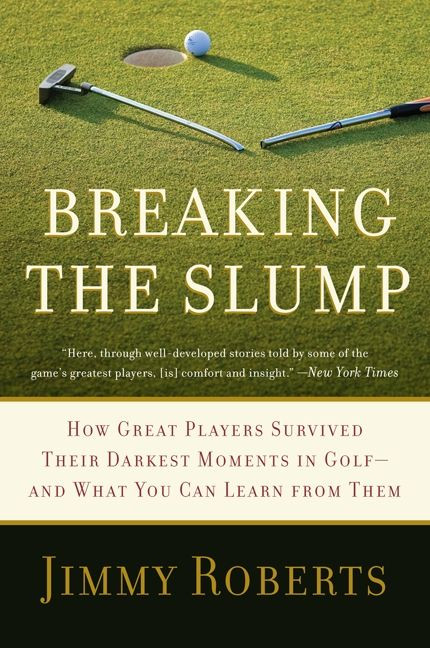 Breaking the Slump (How Great Players Survived Their Darkest Moments in Golf--and What You Can Learn from Them) by Jimmy Roberts, 9780061686009