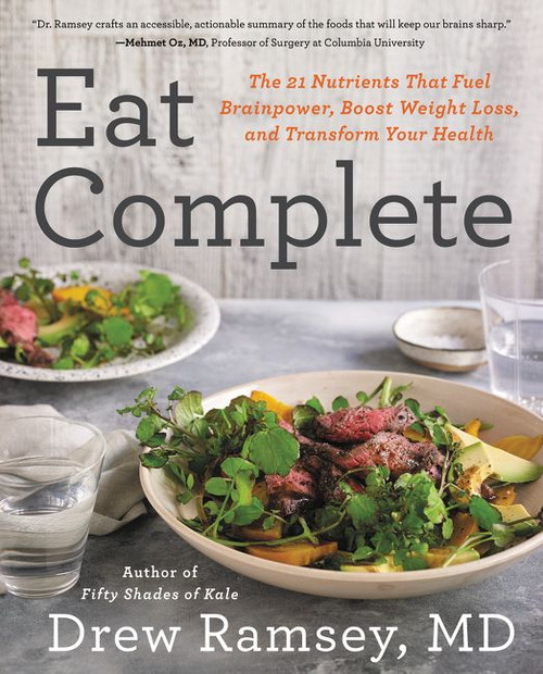 Eat Complete (The 21 Nutrients That Fuel Brainpower, Boost Weight Loss, and Transform Your Health) by Drew Ramsey, M.D., 9780062413437