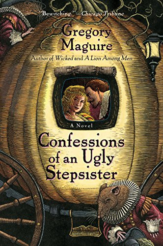 Confessions of an Ugly Stepsister (A Novel) by Gregory Maguire, 9780060987527