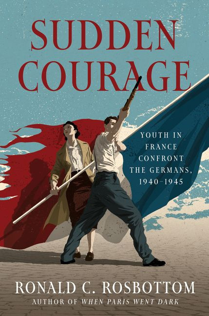 Sudden Courage (Youth in France Confront the Germans, 1940-1945) by Ronald C. Rosbottom, 9780062470027