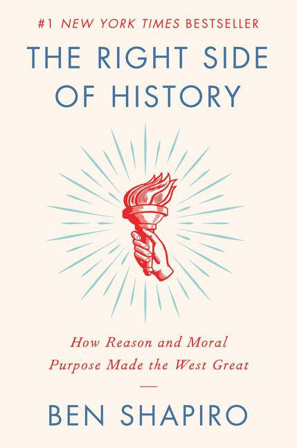 The Right Side of History (How Reason and Moral Purpose Made the West Great) by Ben Shapiro, 9780062857903