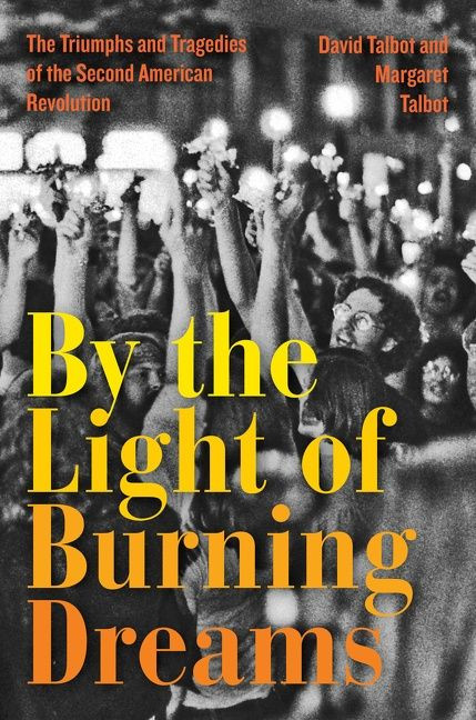 By the Light of Burning Dreams (The Triumphs and Tragedies of the Second American Revolution) by David Talbot, Margaret Talbot, 9780062820396