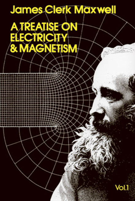 A Treatise on Electricity and Magnetism, Vol. 1 by James Clerk Maxwell, 9780486606361