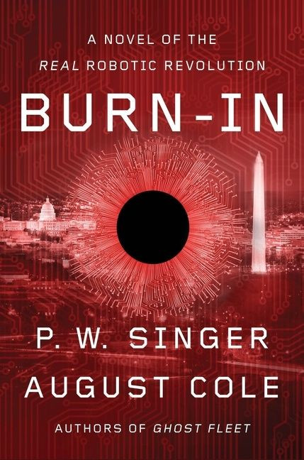 Burn-In (A Novel of the Real Robotic Revolution) by P. W. Singer, August Cole, 9780358508618