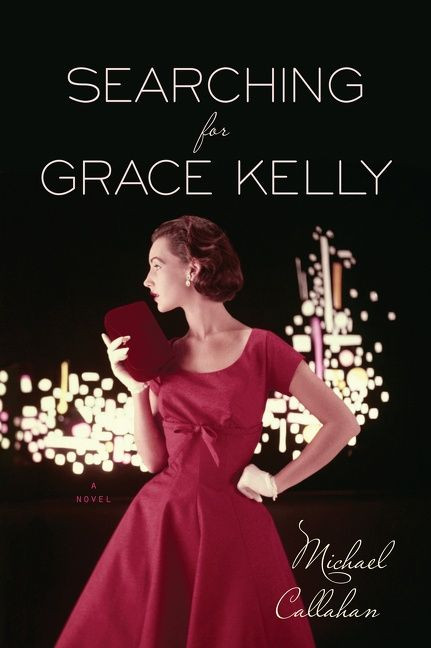Searching For Grace Kelly by Michael Callahan, 9780544313545