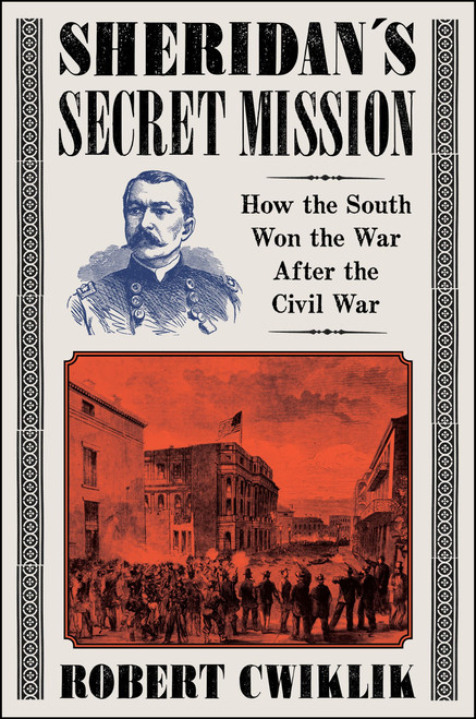 Sheridan's Secret Mission (How the South Won the War After the Civil War) by Robert Cwiklik, 9780062950642