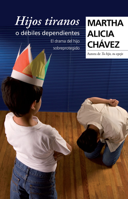 Hijos tiranos o débiles dependientes / Tyrant Children or Weak, Dependent Ones (Spanish Edition) by Martha Alicia Chávez, 9798890987143