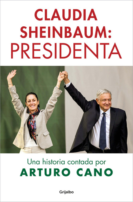 Claudia Sheinbaum: Presidenta / Claudia Sheinbaum: President. A Story Told by Arturo Cano (Spanish Edition) by ARTURO CANO, 9798890987419