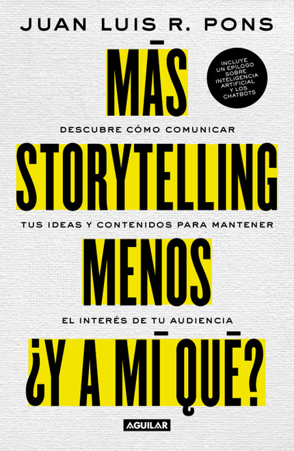 Más storytelling, menos ¿y a mi qué? / More Storytelling, Less 'What's In It for Me?' (Spanish Edition) by JUAN LUIS R. PONS, 9798890986627