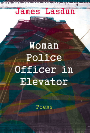Woman Police Officer in Elevator (Poems) by James Lasdun, 9780393318388