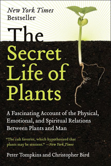 The Secret Life of Plants (A Fascinating Account of the Physical, Emotional, and Spiritual Relations Between Plants and Man) by Peter Tompkins, Christopher Bird, 9780060915872