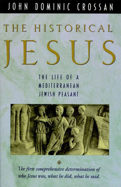 The Historical Jesus (The Life of a Mediterranean Jewish Peasa) by John Dominic Crossan, 9780060616298