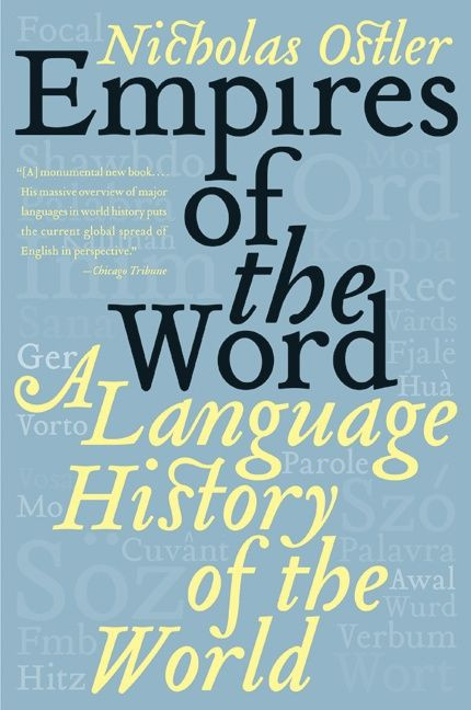 Empires of the Word (A Language History of the World) by Nicholas Ostler, 9780060935726