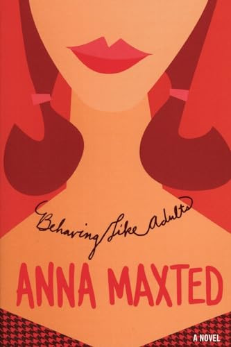 Behaving Like Adults (A Novel) by Anna Maxted, 9780060096687