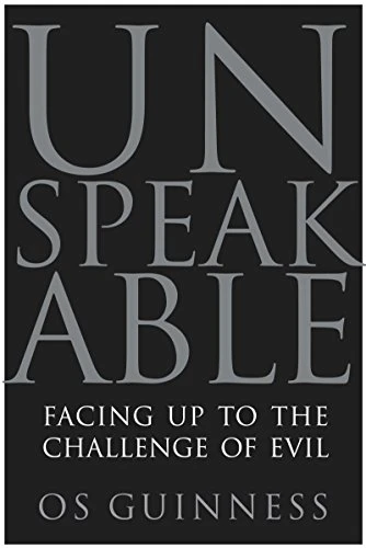 Unspeakable (Facing Up to the Challenge of Evil) by Os Guinness, 9780060833008