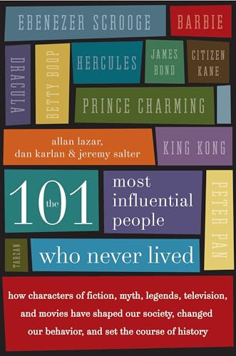 The 101 Most Influential People Who Never Lived by Allan Lazar, Dan Karlan, Jeremy Salter, 9780061132216