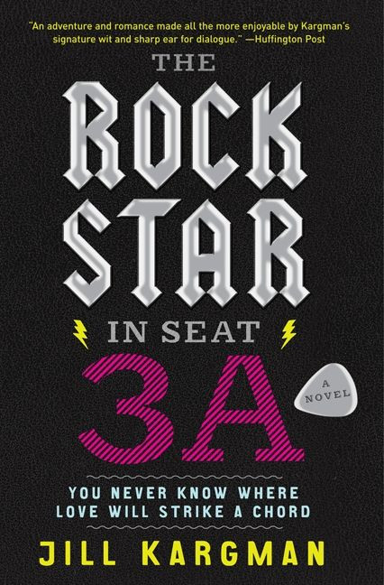 The Rock Star in Seat 3A (A Novel) by Jill Kargman, 9780062007223