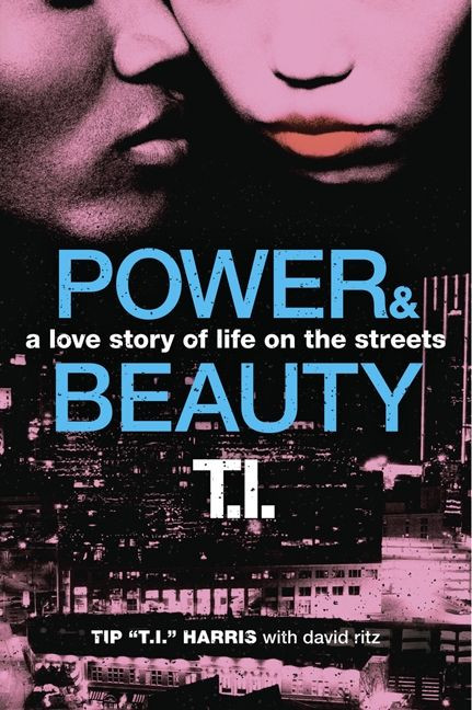Power & Beauty (A Love Story of Life on the Streets) by Tip 'T.I.' Harris, David Ritz, 9780062067661