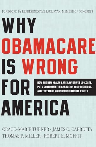 Why ObamaCare Is Wrong for America by Grace-Marie Turner, James C. Capretta, Thomas P. Miller, Robert E. Moffit, 9780062076014