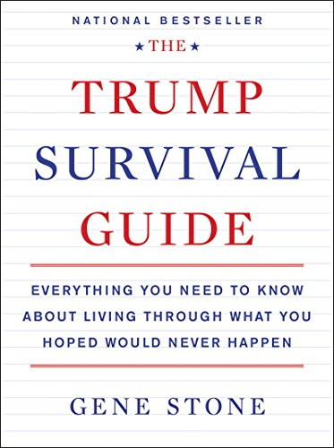 The Trump Survival Guide (Everything You Need to Know About Living Through What You Hoped Would Never Happen) by Gene Stone, 9780062686480