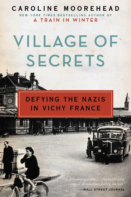 Village of Secrets (Defying the Nazis in Vichy France) by Caroline Moorehead, 9780062202482