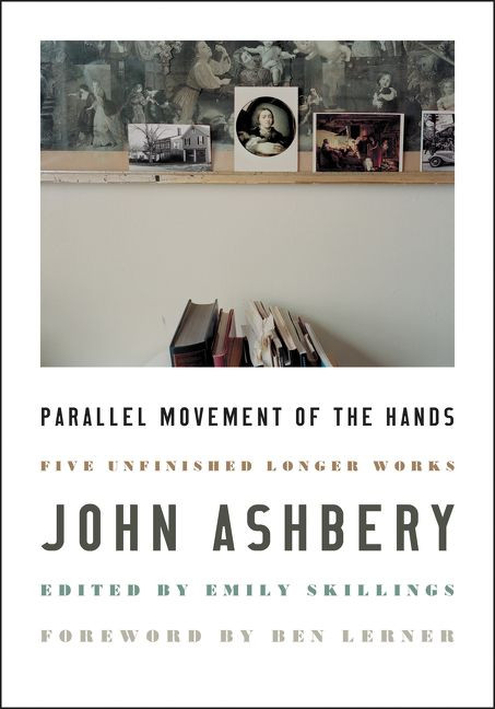 Parallel Movement of the Hands (Five Unfinished Longer Works) by John Ashbery, Ben Lerner, 9780062968852