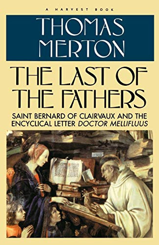 Last Of The Fathers (Saint Bernard of Clairvaux and the Encyclical Letter Doctor Mellifluus) by Thomas Merton, 9780156494380