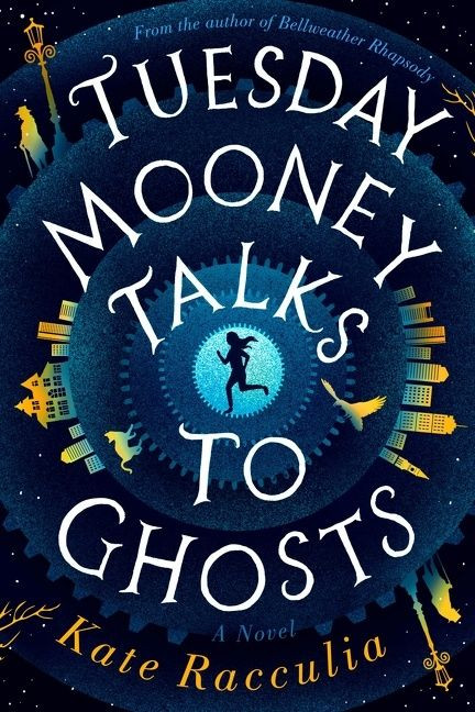 Tuesday Mooney Talks To Ghosts by Kate Racculia, 9780358023937
