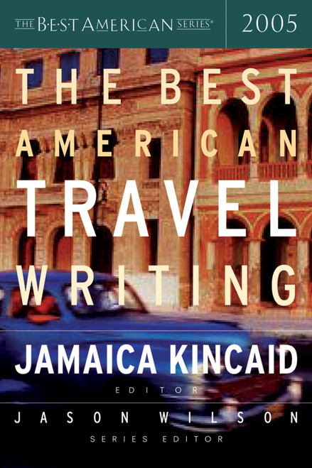 The Best American Travel Writing 2005 by Jason Wilson, Jamaica Kincaid, 9780618369522