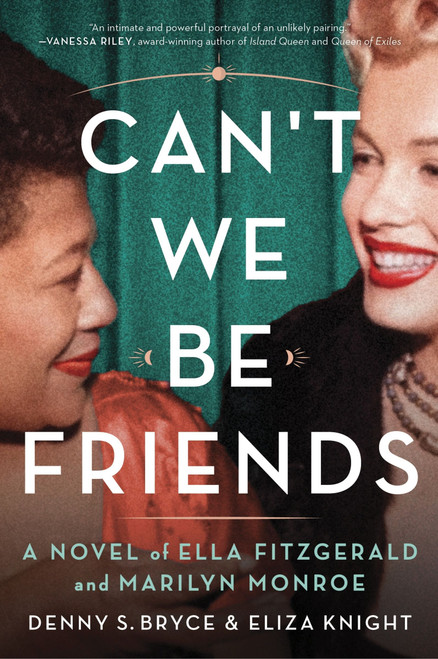Can't We Be Friends (A Novel of Ella Fitzgerald and Marilyn Monroe) by Eliza Knight, Denny S. Bryce, 9780063282902