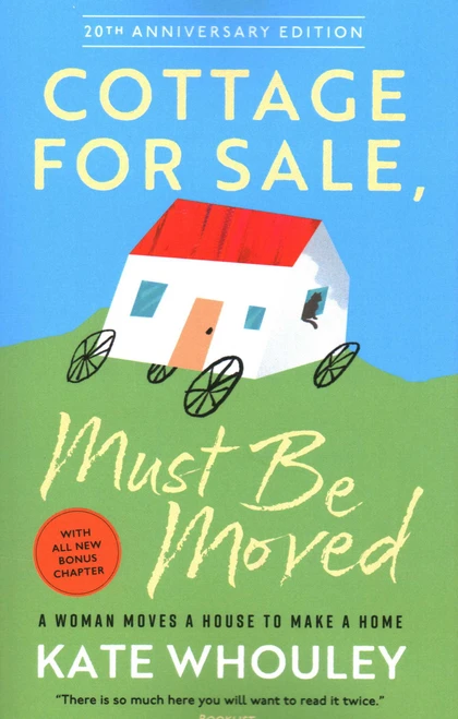 Cottage For Sale: Must Be Moved (A Woman Moves a House to Make a Home) by Kate Whouley, 9781961864108