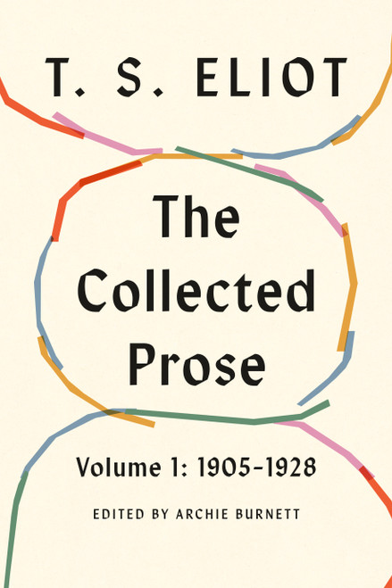 The Collected Prose, Volume 1: 1905-1928 by T. S. Eliot, Archie Burnett, 9780374616922