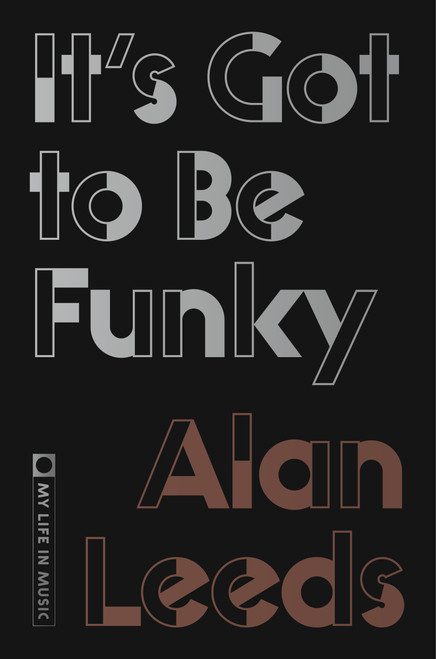 It's Got to Be Funky (My Life in Music) by Alan Leeds, 9780374614812