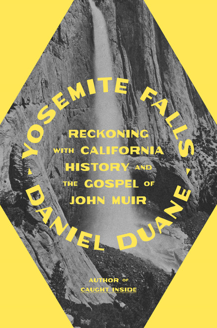 Yosemite Falls (Reckoning with California History and the Gospel of John Muir) by Daniel Duane, 9780865475564