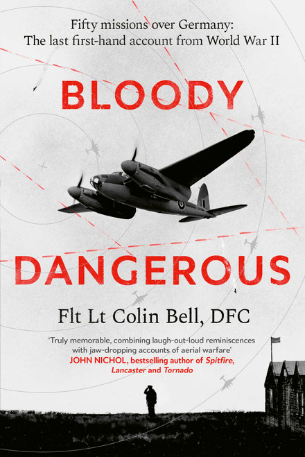 Bloody Dangerous (Fifty missions over Germany: The last first-hand account from WW2) by Colin Bell, 9780349148991