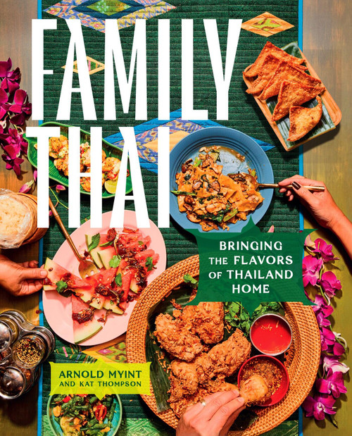 Family Thai (Bringing the Flavors of Thailand Home) by Arnold Myint, Kat Thompson, 9781419776380